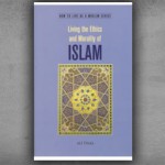 Living the Ethics and Morality of ISLAM